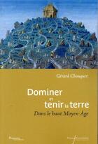 Couverture du livre « Dominer et tenir la terre ; dans le haut Moyen Âge » de Gerard Chouquer aux éditions Pu Francois Rabelais