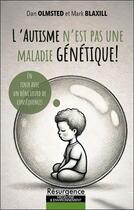 Couverture du livre « L'autisme n'est pas une maladie génétique ! En finir avec un déni lourd de conséquences » de Dan Olmsted et Mark Blaxill aux éditions Marco Pietteur