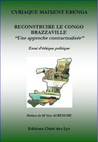 Couverture du livre « Reconstruire Le Congo Brazzaville » de Cyriaque Maixent aux éditions Chloe Des Lys