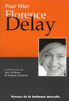 Couverture du livre « Pour feter florence delay » de Echenoz/Roubaud aux éditions Presses De La Sorbonne Nouvelle