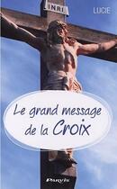 Couverture du livre « Le grand message de la croix » de Lucie aux éditions Parvis