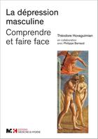 Couverture du livre « Dépression masculine ; comprendre et faire face » de Theodore Hovaguimian aux éditions Editions Planete Sante