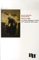 Couverture du livre « Vivre la ville. les classes populaires à paris (1e moitié du xix siècle) » de Christine Piette et Barrie M. Ratcliffe aux éditions Les Indes Savantes