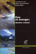 Couverture du livre « Eau et énergie : destins croisés » de Gilles Guerassimoff et Nadia Maizi aux éditions Presses De L'ecole Des Mines