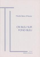 Couverture du livre « Cri bleu sur fond bleu » de Mireille Batut D'Haussy aux éditions Ecarts