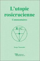 Couverture du livre « L'utopie rosicrucienne ; commentaires » de Serge Toussaint aux éditions Diffusion Rosicrucienne