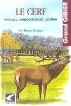 Couverture du livre « Le cerf - biologie comportement gestion » de Roger Fichant aux éditions Gerfaut