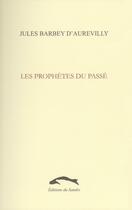 Couverture du livre « Les prophètes du passé » de Jules Barbey D'Aurevilly aux éditions Editions Du Sandre