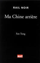 Couverture du livre « Ma Chine arrière » de Fan Tong aux éditions La Vie Du Rail