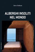 Couverture du livre « Alberghi insolita e segreta » de Steve Dobson aux éditions Jonglez