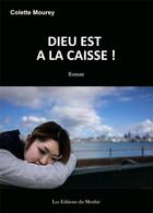 Couverture du livre « Dieu est à la caisse ! » de Colette Mourey aux éditions Du Menhir