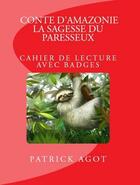 Couverture du livre « Conte d'Amazonie : la sagesse du paresseux ; cahier de lecture avec badges » de Patrick Agot aux éditions Guyane