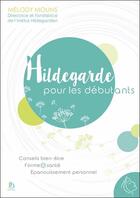 Couverture du livre « Hildegarde pour les débutants » de Melody Molins aux éditions Institut Hildegardien