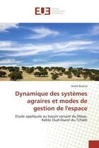 Couverture du livre « Dynamique des systemes agraires et modes de gestion de l'espace - etude appliquee au bassin versant » de Boutna Andre aux éditions Editions Universitaires Europeennes