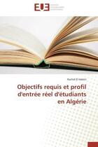 Couverture du livre « Objectifs requis et profil d'entree reel d'etudiants en algerie » de El Habitri Rachid aux éditions Editions Universitaires Europeennes