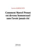 Couverture du livre « Comment Marcel Proust est devenu homosexuel sans l'avoir jamais été » de Lucien Karhausen aux éditions Verone