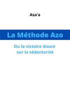 Couverture du livre « La méthode Azo : ou la victoire douce sur la sédentarité » de Asa'A aux éditions Librinova