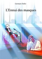 Couverture du livre « L'Ennui des masques » de Germain Dufor aux éditions Librinova
