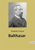 Couverture du livre « Balthasar » de Anatole France aux éditions Culturea