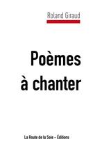 Couverture du livre « Poèmes à chanter » de Roland Giraud aux éditions La Route De La Soie
