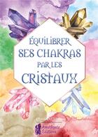 Couverture du livre « Équilibrer ses chakras par les cristaux » de Lazzerini Ethan aux éditions Amethyste