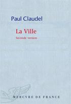 Couverture du livre « La ville (seconde version) » de Paul Claudel aux éditions Mercure De France