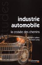 Couverture du livre « Industrie automobile ; la croisée des chemins » de Lung Yannick et Jullien Bernard aux éditions Documentation Francaise