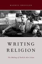 Couverture du livre « Writing Religion: The Making of Turkish Alevi Islam » de Dressler Markus aux éditions Oxford University Press Usa