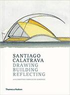 Couverture du livre « Santiago Calatrava ; drawing, building, reflecting » de Christina Carrillo De Albornoz aux éditions Thames & Hudson