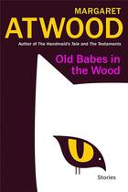 Couverture du livre « Old babes in the wood : Stories » de Margaret Atwood aux éditions Random House Us