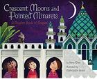 Couverture du livre « Crescent moons and pointed minarets ; a muslim book of shapes » de Hena Khan et Amini Mehrdokht aux éditions Chronicle Books