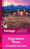 Couverture du livre « Operation: Texas (Mills & Boon Vintage Superromance) (The Special Agen » de Roxanne Rustand aux éditions Mills & Boon Series
