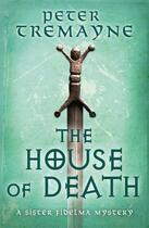 Couverture du livre « THE HOUSE OF DEATH - SISTER FIDELMA MYSTERIES, BOOK 32 » de Peter Tremayne aux éditions Headline