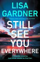 Couverture du livre « STILL SEE YOU EVERYWHERE » de Lisa Gardner aux éditions Random House Uk