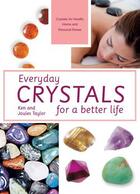 Couverture du livre « Everyday Crystals for a Better Life » de Taylor Ken And Joules aux éditions Pavilion Books Company Limited