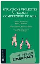 Couverture du livre « Situations violentes à l'école ; comprendre et agir » de Casanova+Robbes+Cell aux éditions Hachette Education