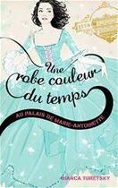 Couverture du livre « Une robe couleur du temps t.2 ; au palais de Marie-Antoinette » de Bianca Turetsky aux éditions Hachette Romans