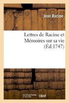 Couverture du livre « Lettres de Racine et Mémoires sur sa vie » de Racine aux éditions Hachette Bnf