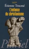 Couverture du livre « L'enfance du christianisme » de Etienne Trocmé aux éditions Pluriel