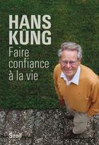 Couverture du livre « Faire confiance à la vie » de Hans Kung aux éditions Seuil