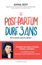 Couverture du livre « Le post-partum dure 3 ans » de Caroline Michel et Anna Roy aux éditions Larousse
