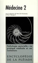 Couverture du livre « Médecine t.2 ; pathologie sectorielle, la pratique médicale et ses institutions » de  aux éditions Gallimard