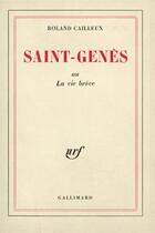 Couverture du livre « Saint-genes ou la vie breve » de Roland Cailleux aux éditions Gallimard