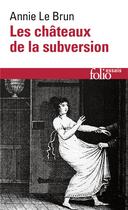 Couverture du livre « Les châteaux de la subversion » de Annie Le Brun aux éditions Folio