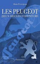 Couverture du livre « Les Peugeot ; deux siècles d'aventures » de Alain Frerejean aux éditions Flammarion