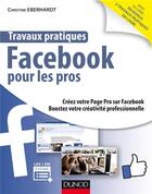 Couverture du livre « Travaux pratiques facebook pour développer son business » de Christine Eberhardt aux éditions Dunod
