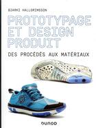 Couverture du livre « Prototypage et design produit ; des procédés aux matériaux » de Bjarki Hallgrimsson aux éditions Dunod