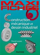 Couverture du livre « Maxi fiches : construction mécanique et de dessin industriel en 44 fiches » de Pascal Lussiez aux éditions Dunod