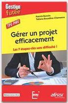 Couverture du livre « Gérer un projet efficacement ; les 7 étapes clés sans difficultés ! » de Patrick Bonnin et Tatiana Bouzdine aux éditions Afnor Editions