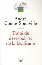 Couverture du livre « Traité du desespoir et de la béatitude (2e edition) » de Andre Comte-Sponville aux éditions Puf